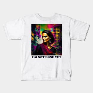 I'M NOT DONE YET Kids T-Shirt